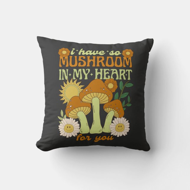 I have so mushroom in my heart for you cushion (Front)