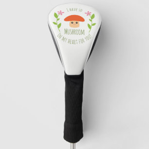 I Have So Mushroom In My Heart For You Pun Humour Golf Head Cover