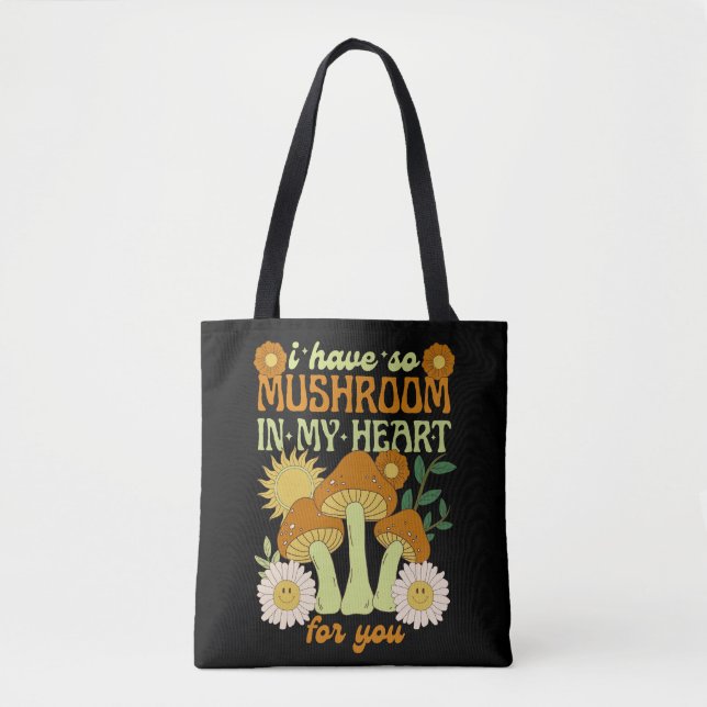 I Have So Mushroom in My Heart For You  Tote Bag (Front)