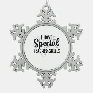 I Have Special Teacher Skills Snowflake Pewter Christmas Ornament