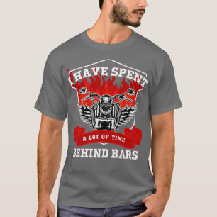 I Have Spent A Lot Of Time Behind Bars T-Shirt