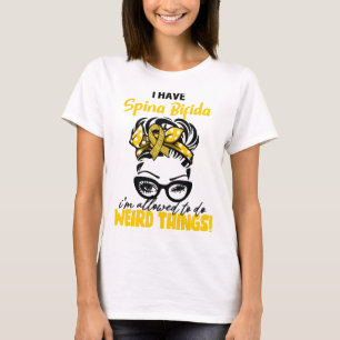 I Have Spina Bifida I'm Allowed To Do Weird Things T-Shirt