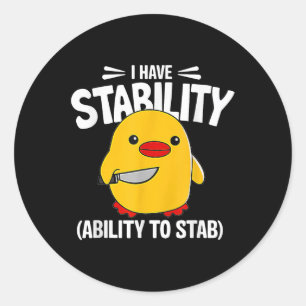 I Have Stability Ability To Stab  Classic Round Sticker