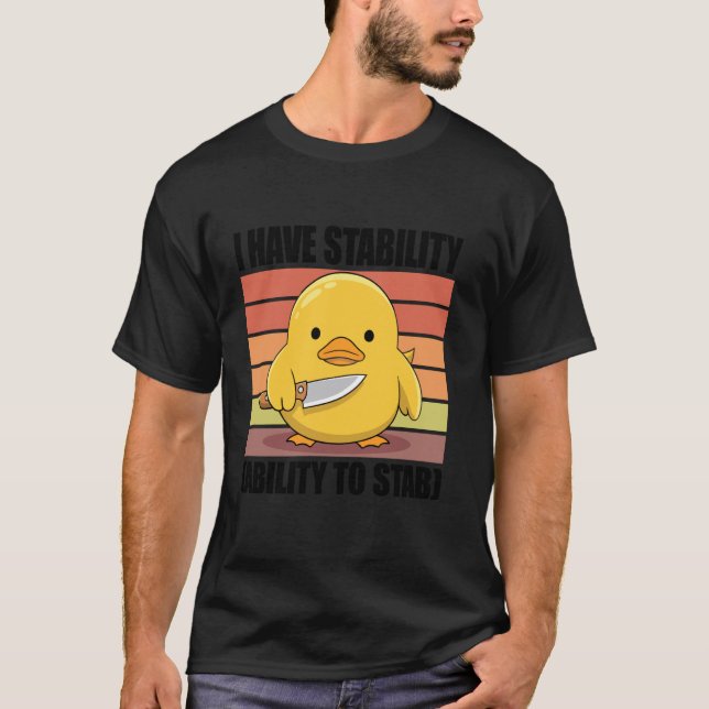 I Have Stability Ability To Stab T-Shirt (Front)