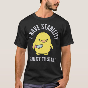 I Have Stability Ability To Stab Witty Quote T-Shirt