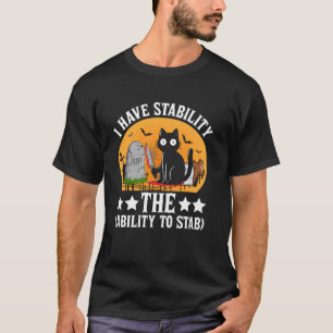 I Have Stability the Ability to Stab Cat Meme Sarc T-Shirt