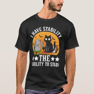 I Have Stability the Ability to Stab Cat Meme Sarc T-Shirt