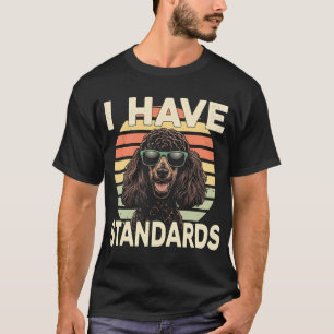 I Have Standards Dog Poodle Pet Owner Canine Lover T-Shirt