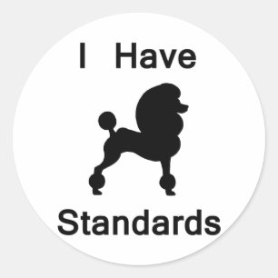 I Have Standards (Poodle) Classic Round Sticker