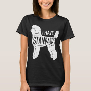 I Have Standards Poodle Funny Humour Pet Dog Lover T-Shirt