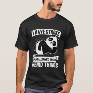 I Have Stroke I'M Allowed To Do Weird Things Panda T-Shirt