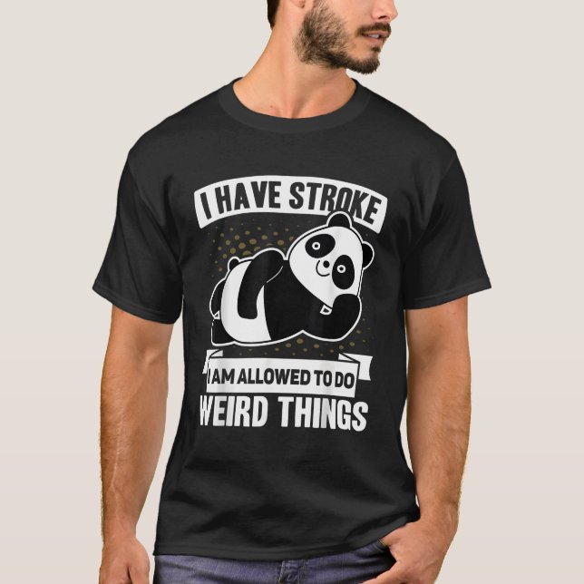 I Have Stroke I'M Allowed To Do Weird Things Panda T-Shirt (Front)