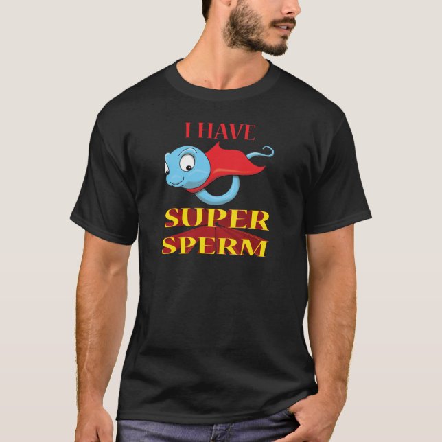 I HAVE SUPER SPERM T-Shirt (Front)