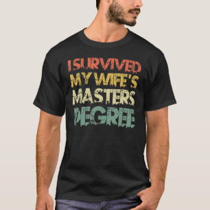 I have survived my wife s masters degree 2 T-Shirt