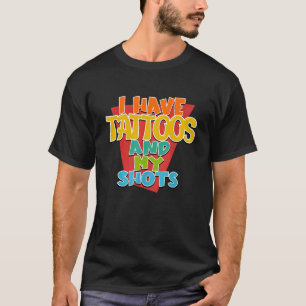 I Have Tattoos And My Shots Career Education Tatt T-Shirt