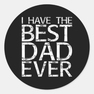 I Have The Best Dad Ever Fathers Day Shirt Classic Round Sticker