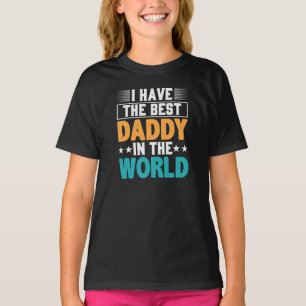 I have the Best Daddy in the World Girls' T-Shirt
