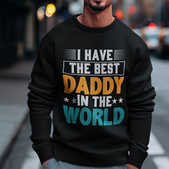 I have the Best Daddy in the World Sweatshirt (Creator Uploaded)