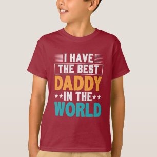 I have the Best Daddy in the World T-Shirt