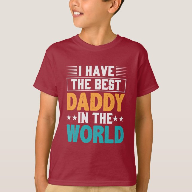 I have the Best Daddy in the World T-Shirt (Front)