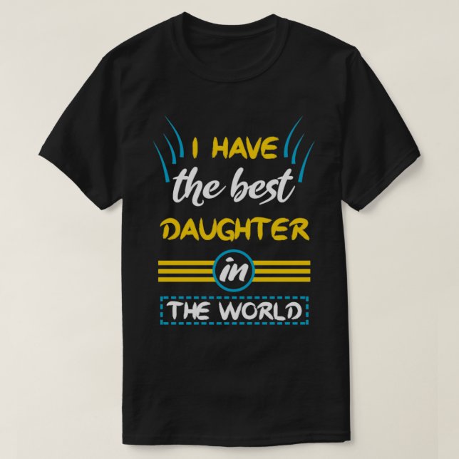 I have the best daughter in the world daughter gif T-Shirt (Design Front)