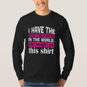 I Have The Best Girlfriend Quote For Boyfriend T-Shirt