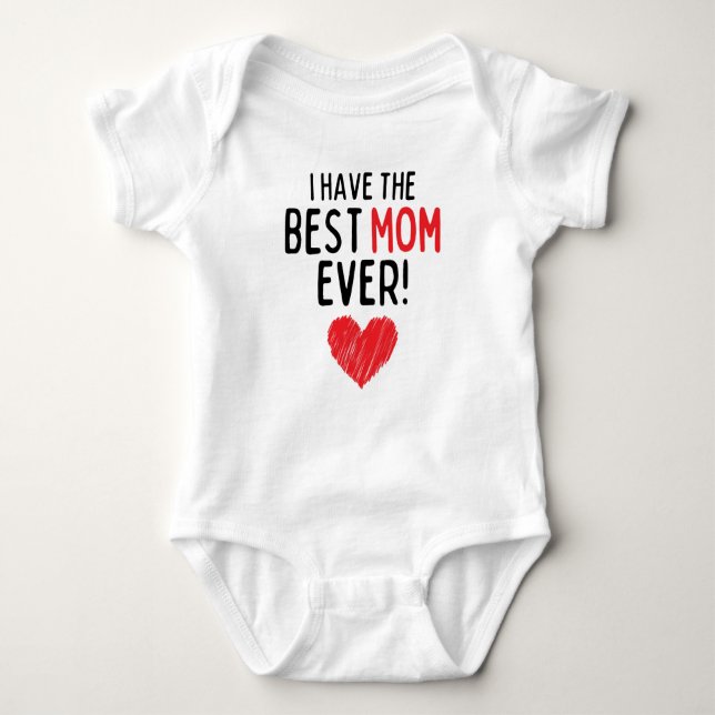I Have The Best Mum Ever Baby Bodysuit (Front)