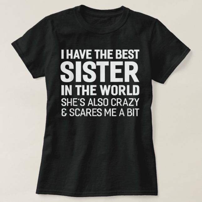 I Have The Best Sister In The World T-Shirt (Design Front)