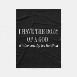 I Have The Body Of A God Unfortunately Its Buddha Fleece Blanket