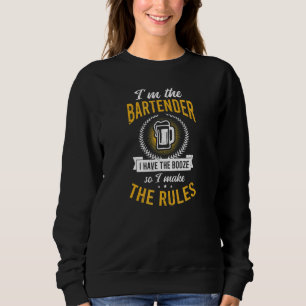 I Have The Booze I Make The Rules Bartending Sweatshirt