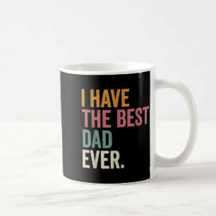 I Have The Dad Ever Daughter Kids Fathers Day Coffee Mug