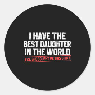 I Have The Daughter Funny Dad Daddy Papa Mom Mama Classic Round Sticker