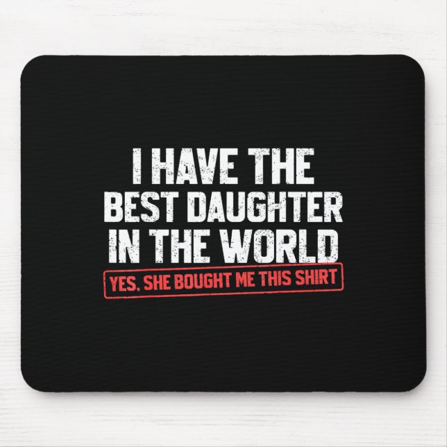I Have The Daughter Funny Dad Daddy Papa Mom Mama  Mouse Pad (Front)