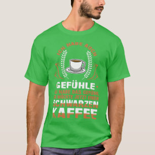 I have the feeling I want a black coffee now T-Shirt