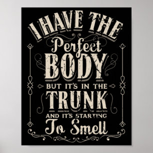 I Have The Perfect Body Funny Gifts Gym  Poster