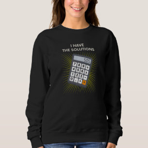I Have The Solutions Back To School Calculator Mat Sweatshirt