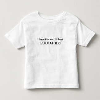 I have the world's best Godfather! Toddler T-Shirt