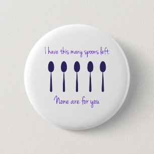 I have this many spoons left 6 cm round badge