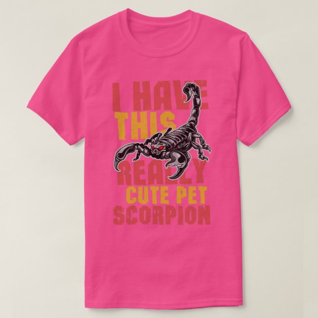 I Have This Really Cute Pet Scorpion  T-Shirt (Design Front)