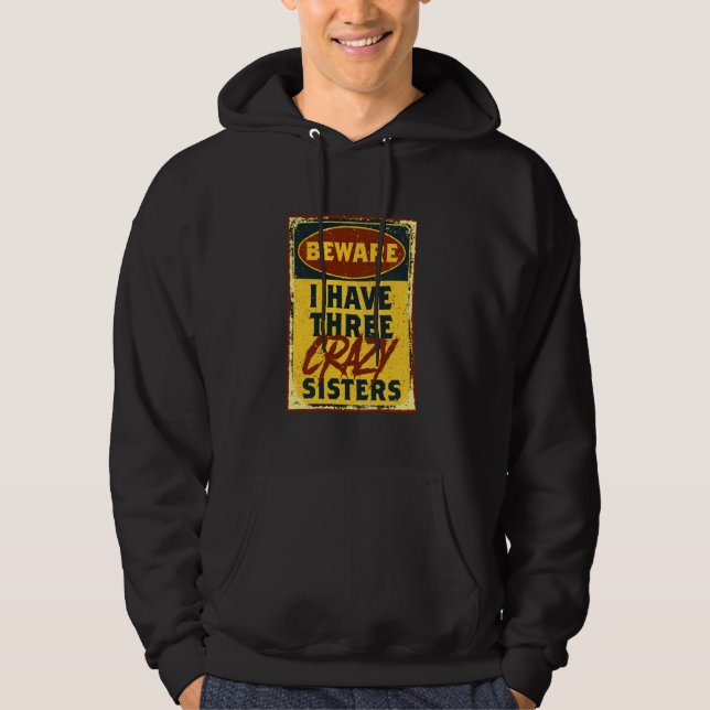 I Have Three Crazy Sisters Beware A Funny Warning  Hoodie (Front)