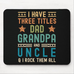 I Have Three Titles Dad Grandpa Uncle Funny Father Mouse Pad