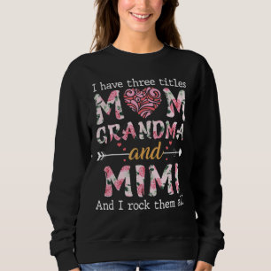 I Have Three Titles Mum Mimi And Great Mimi Sweatshirt