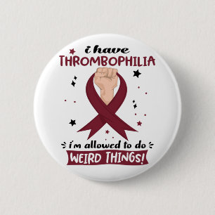 I Have Thrombophilia I'm Allowed To Do Weird Thing 6 Cm Round Badge