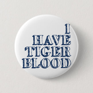 I Have Tiger Blood 6 Cm Round Badge