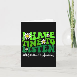 I Have Time To Listen Mental Health Awareness.co Card