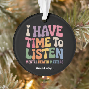 I Have Time to Listen Mental Health Awareness Ornament