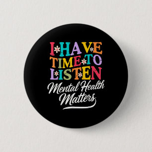 I Have Time To Listen Mental Health Awareness S _1 6 Cm Round Badge