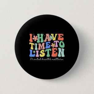 I Have Time To Listen Mental Health Awareness S _2 6 Cm Round Badge