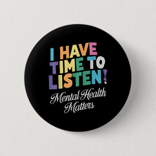 I Have Time To Listen Mental Health Awareness S 6 Cm Round Badge
