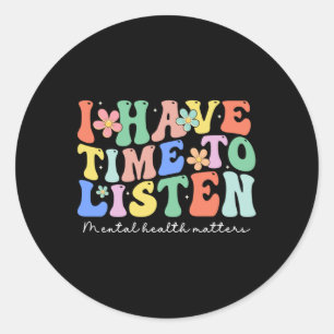 I Have Time To Listen Mental Health Awareness S Lo Classic Round Sticker